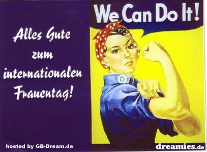 Wie can do it! Alles Gute zum internationalen Frauentag!