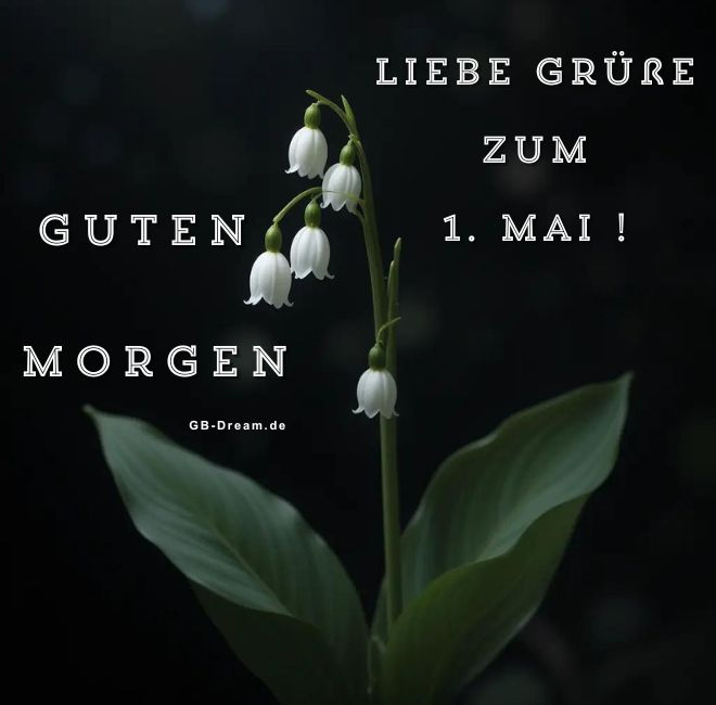 Guten Morgen, Liebe Grüsse zum 1. Mai!